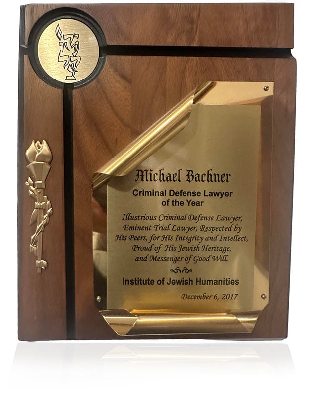 Michael Bachner Criminal Defense Lawyer Of The Year Illustrious Criminal Defense Lawyer, Eminent Trial Lawyer, Respected by His Peers, for His Integrity and Intellect, Proud of His Jewish Heritage, and Messenger of Good Will Institute of Jewish Humanities December 6, 2017